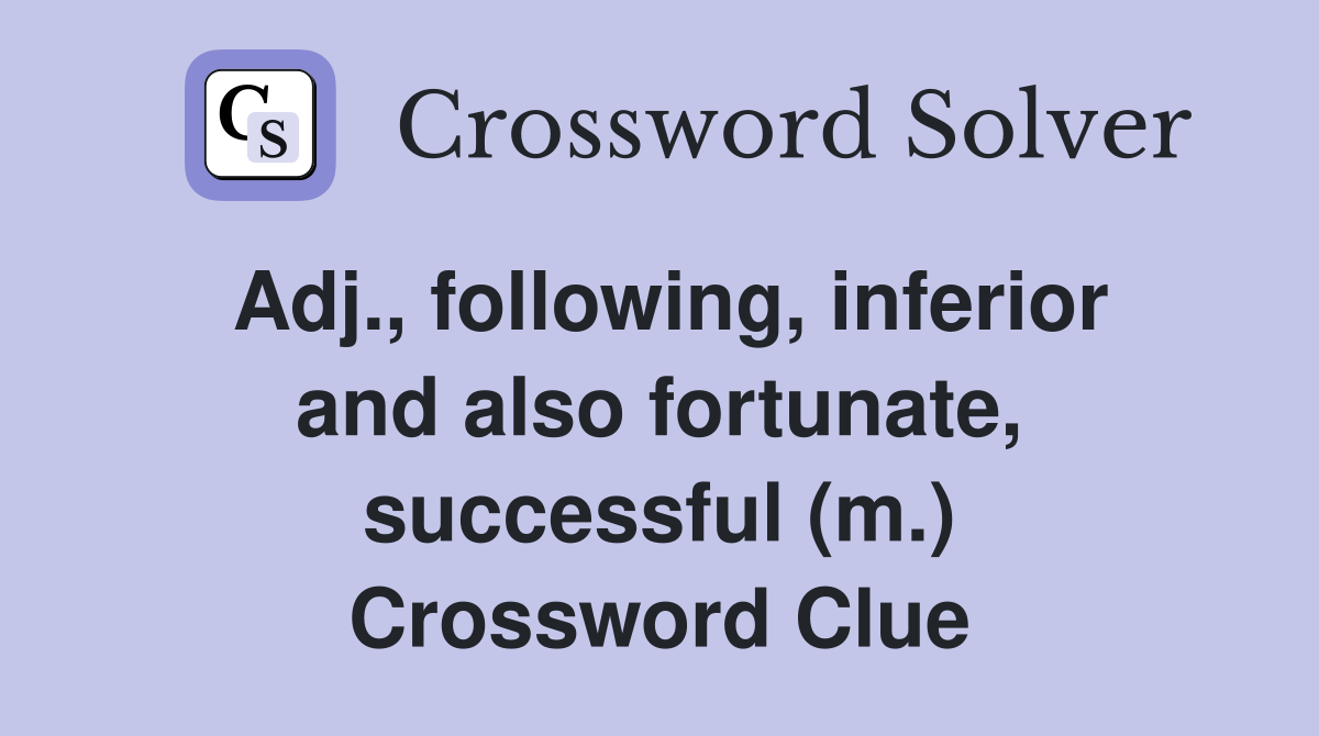 Adj following inferior and also fortunate successful (m